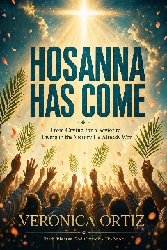 Hosanna Has Come by Veronica Ortiz