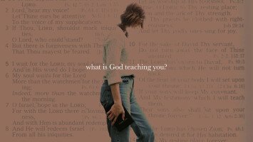 What is God teaching you?