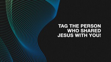 Tag the person who shared Jesus with you
