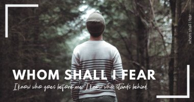 Whom Shall I Fear